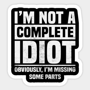 Amputee Humor Im Not A Complete Idiot Sticker
